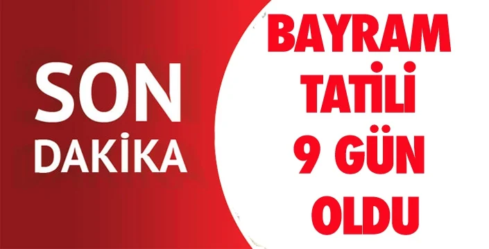 Bayram Tatili 9 gün oldu