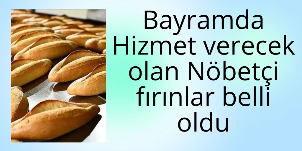 Bayramda hizmet verecek nöbetçi fırınlar