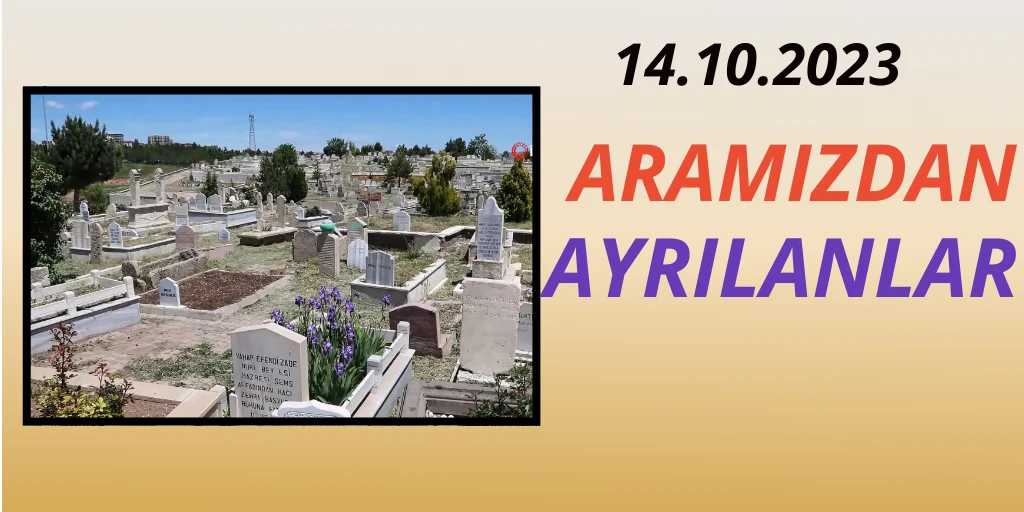 14.10.2023 ARAMIZDAN AYRILANLAR