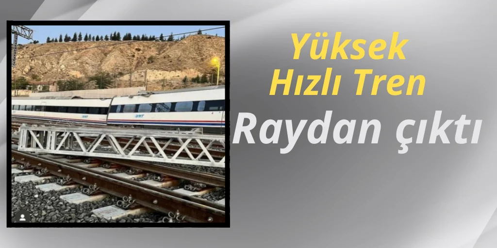 Yüksek Hızlı Tren raydan çıktı