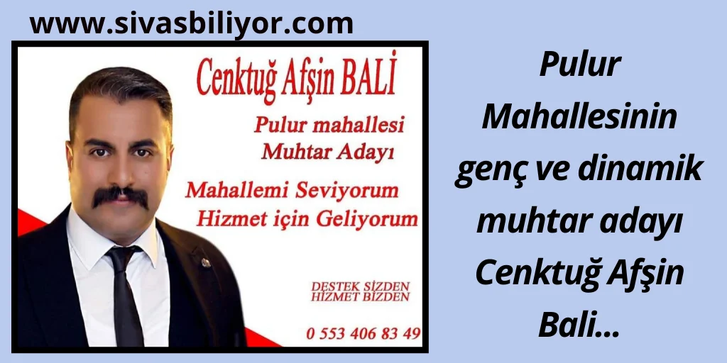 Pulur Mahallesinin Genç Muhtar Adayı Cenktuğ Afşin Bali…