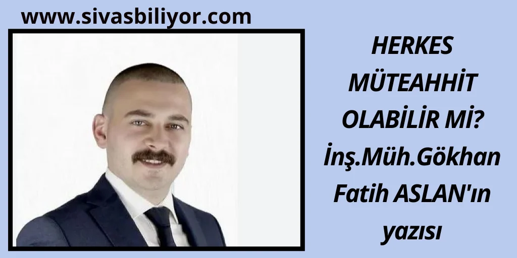 HERKES MÜTEAHHİT OLABİLİR Mİ?