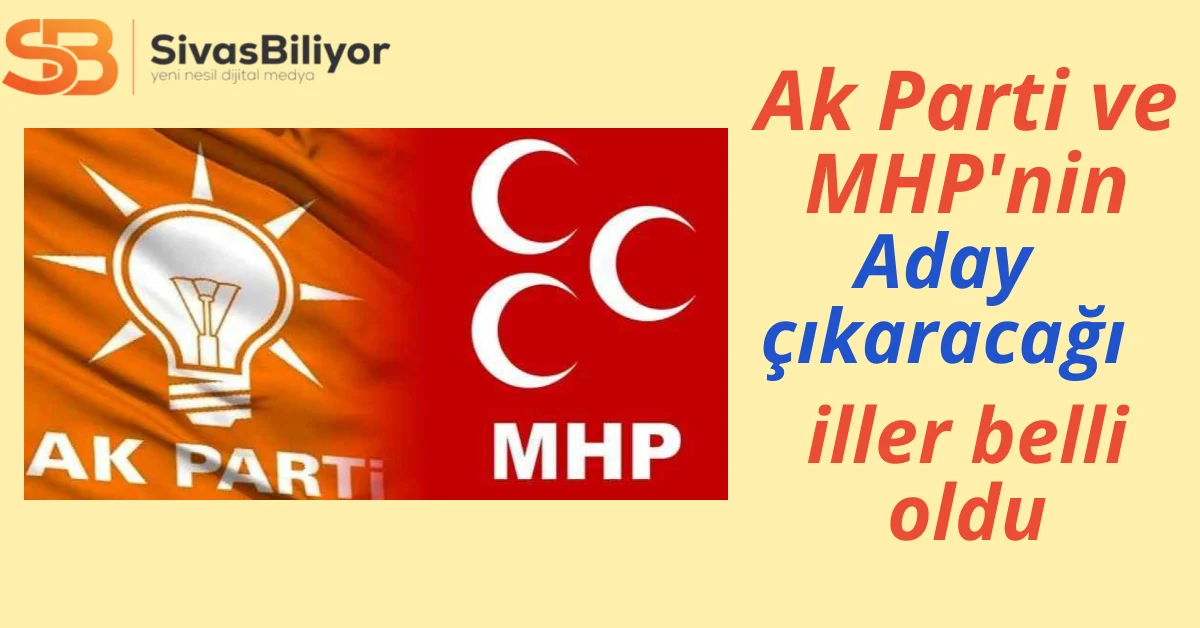 AK Parti ve MHP’nin seçime ayrı adaylarla gireceği 22 il belli oldu!