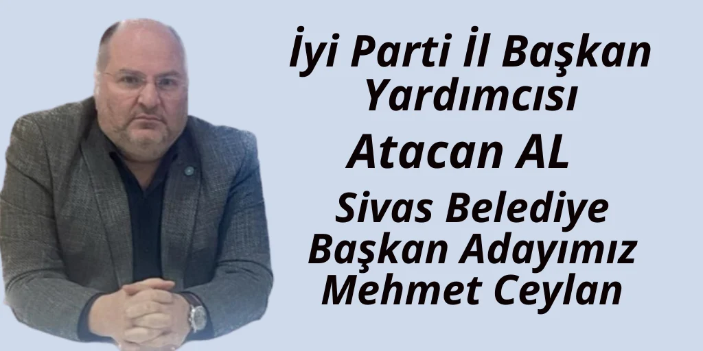 İyi Parti Sivas Belediye Başkan Adayını açıkladı. Mehmet Ceylan…