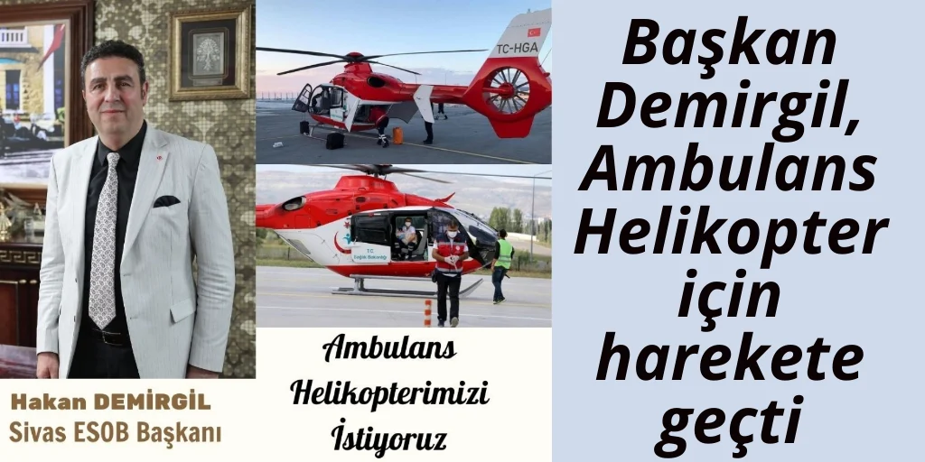 Demirgil, “ Ambulans helikopterimizi istiyoruz”