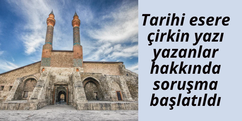 Tarihi mirasa saygısızlık yapanlara soruşma başlatıldı
