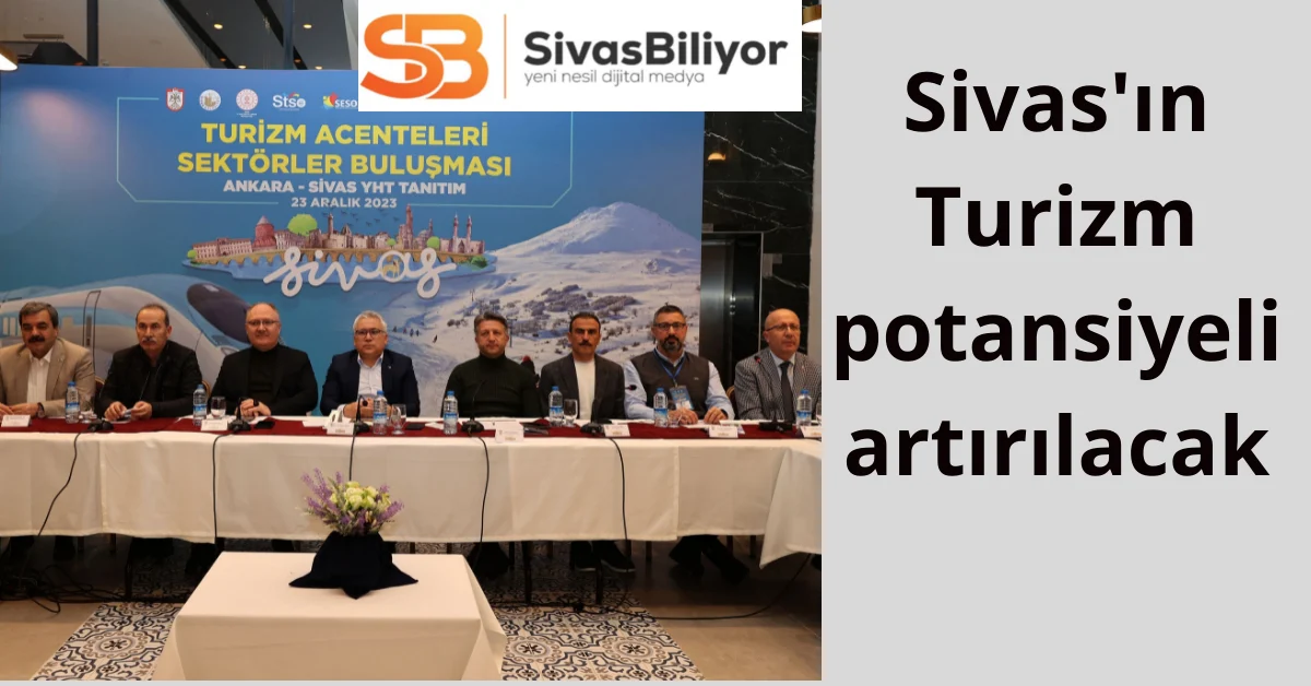 Sivas’ın Turizm Potansiyelini Arttırmak İçin Çalışmalar Sürüyor