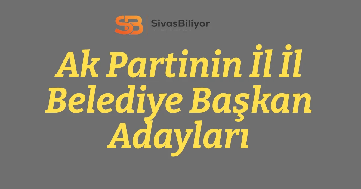Ak Partinin il il Adayların isimleri…