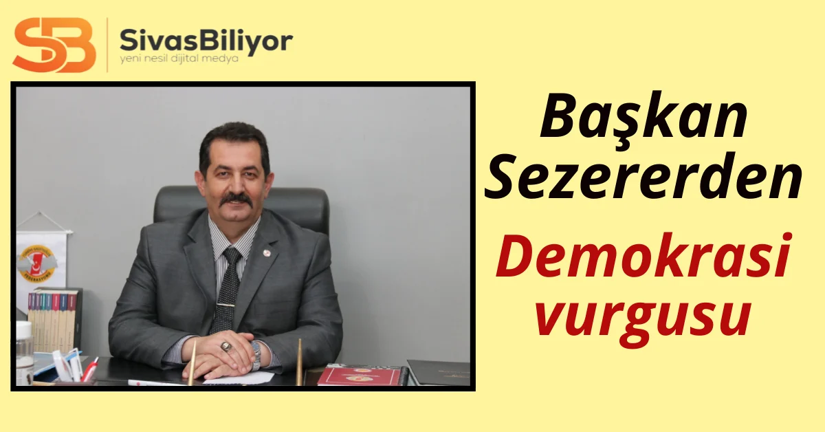 Sezerer “ Basın demokrasinin vazgeçilmez unsuru”
