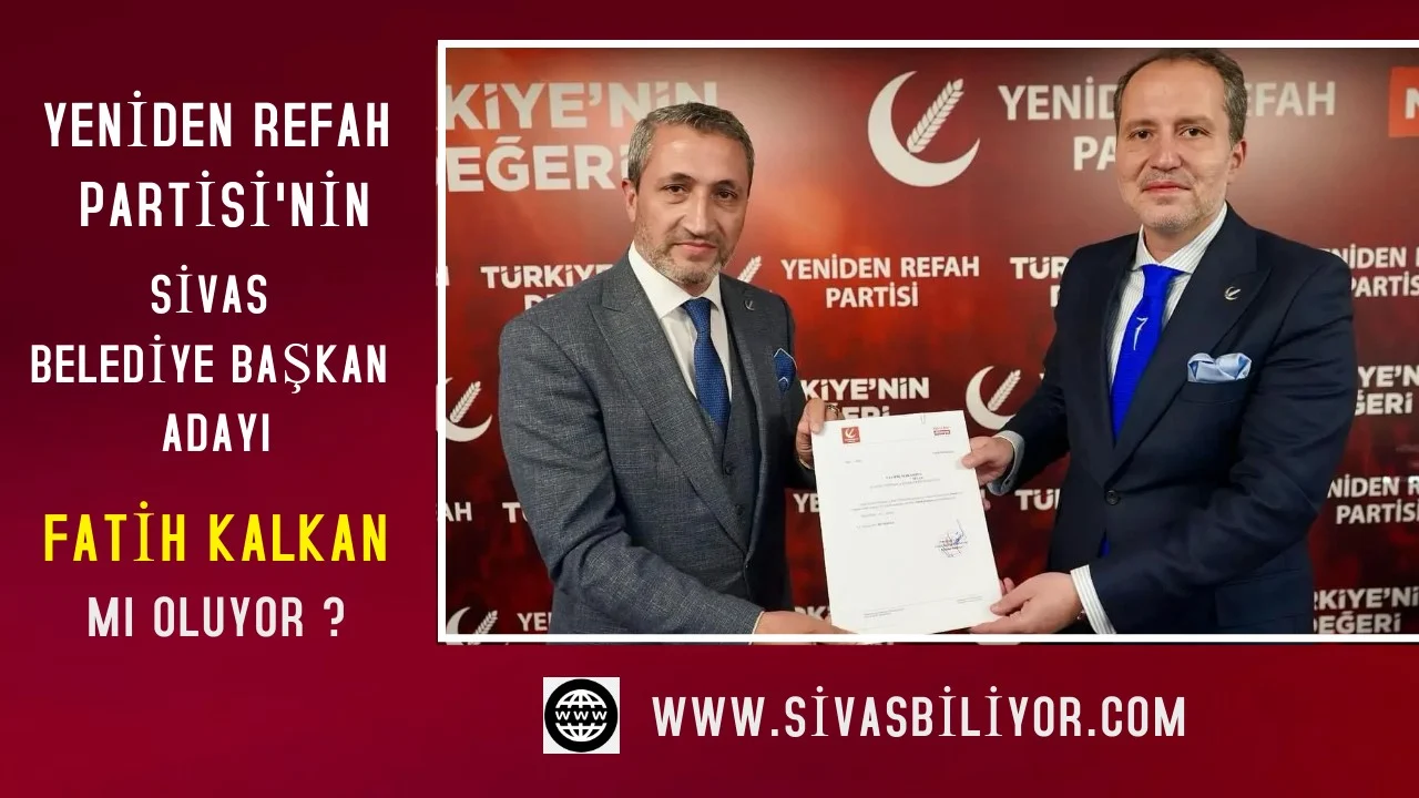 Yeniden Refah Partisinin Sivas Belediye Başkan Adayı belli oluyor