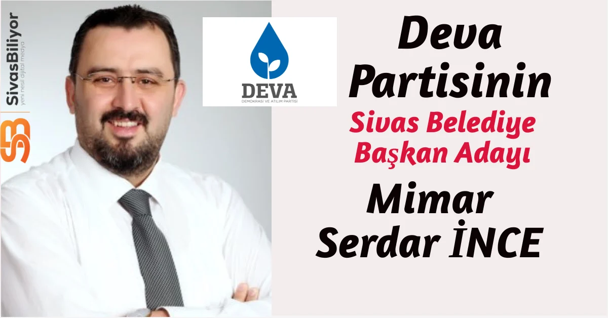 Deva partisinin Belediye başkan adayı Serdar İnce oldu