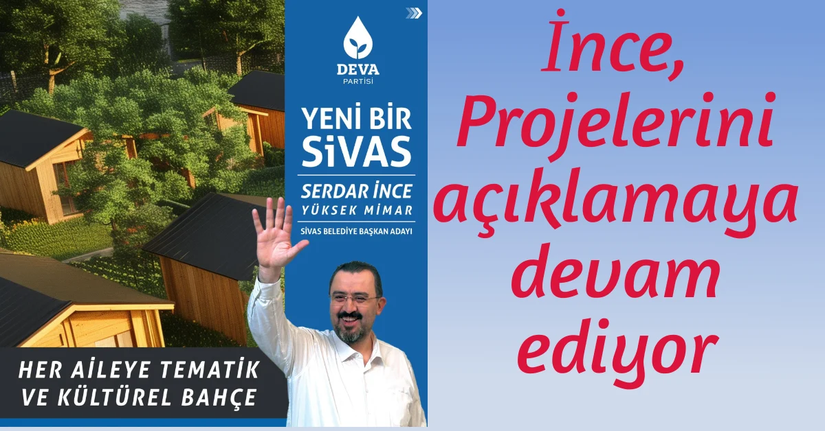 İnce, “Her aileye tematik ve kültürel bahçe vereceğiz”