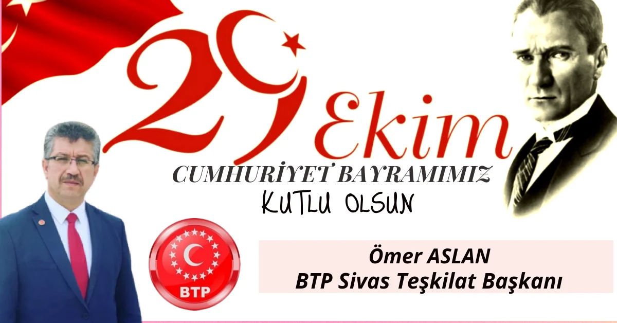 BTP Sivas Teşkilat Başkanı Aslan’dan 29 Ekim Cumhuriyet Bayramı Mesajı