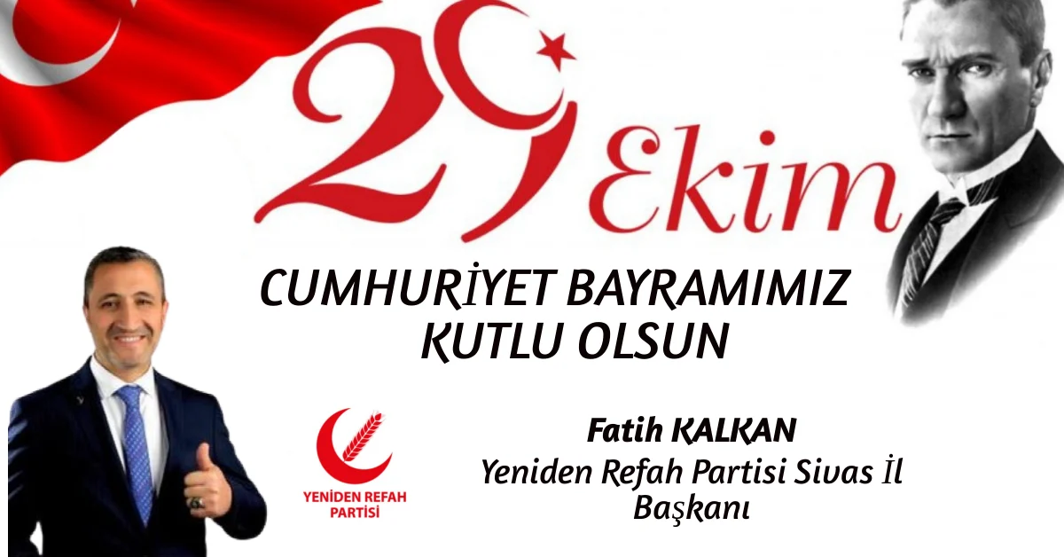 Yeniden Refah Partisi Sivas İl Başkanı Fatih Kalkan’dan Cumhuriyet Bayramı’nın 101. Yılı Mesajı