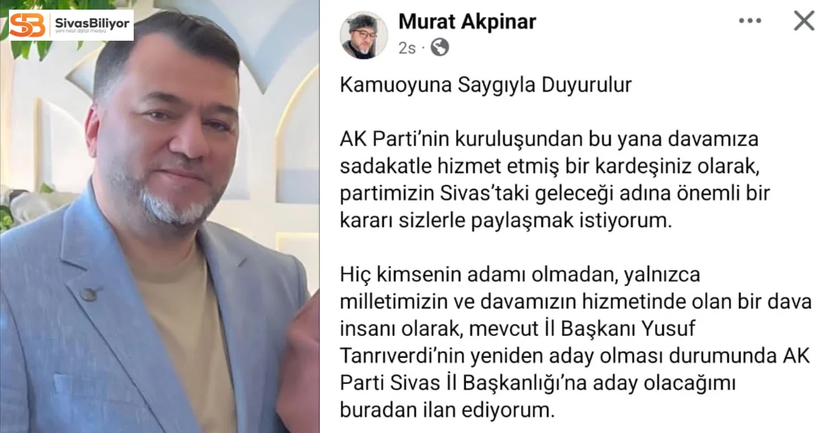 Murat Akpınar, AK Parti Sivas İl Başkanlığı için Adaylığını Açıkladı