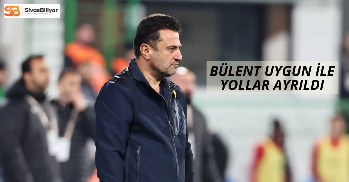 Bülent Uygun ile Sivasspor’un Yolları Ayrıldı