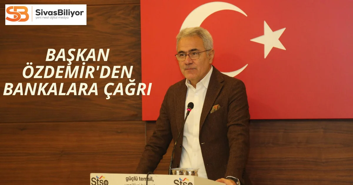 Başkan Özdemir’den Bankalara Çağrı: KOBİ’ler İçin Daha Fazla Destek Bekliyoruz!