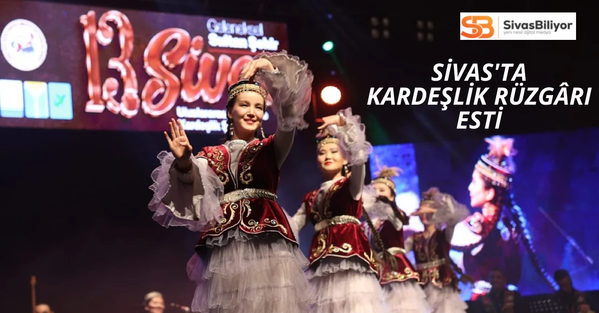 Sivas’ta Kültür ve Kardeşlik Rüzgârı Esti
