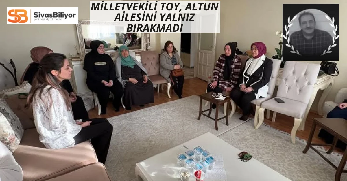 Milletvekili Rukiye Genç Toy’dan Altun Ailesine Taziye Ziyareti