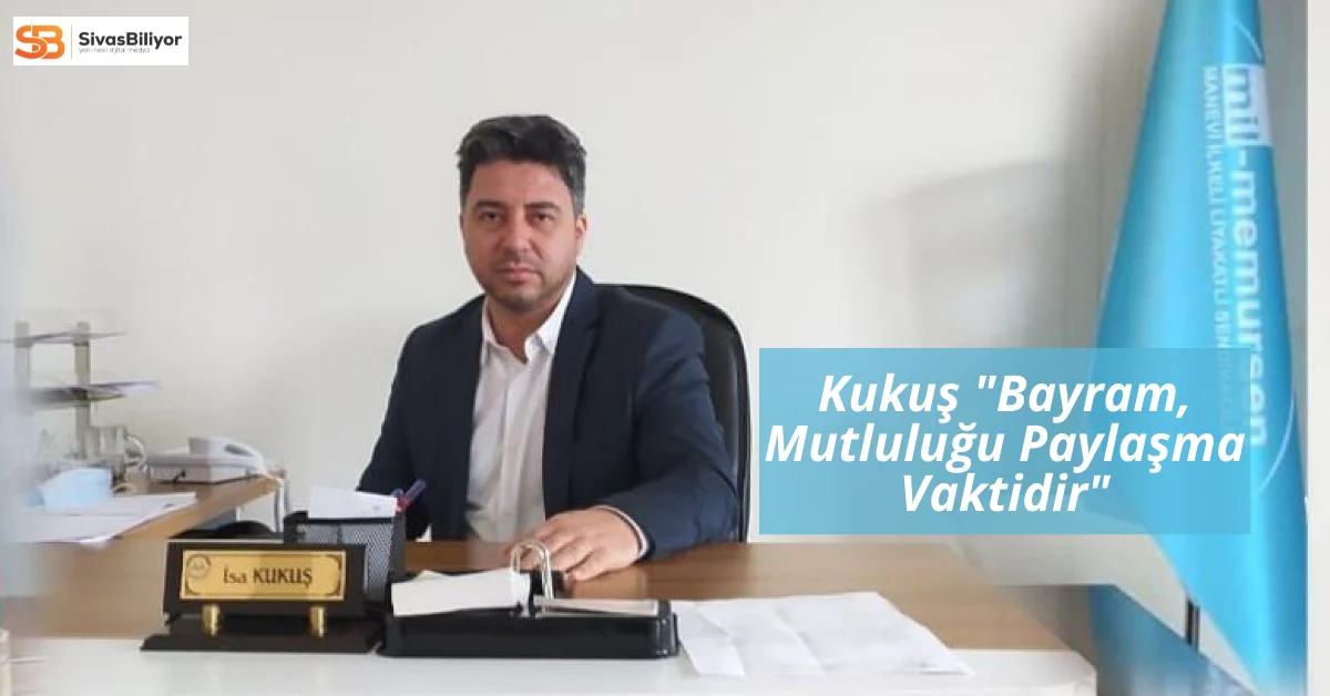 Kukuş “Birlik ve Beraberlik Ruhu Korunmalı”
