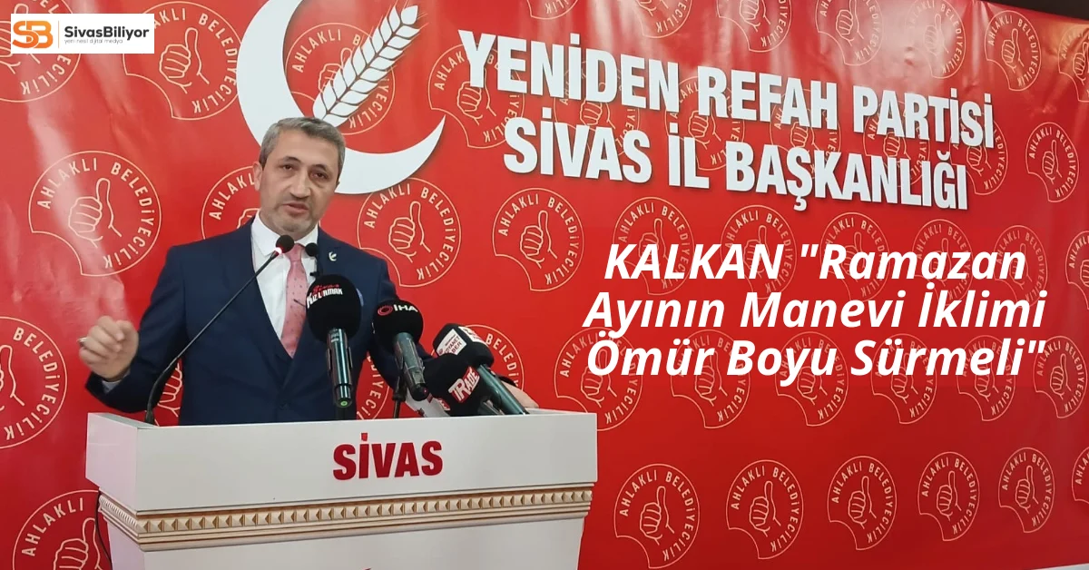 Yeniden Refah Partisi Sivas İl Başkanı Fatih Kalkan’dan Ramazan Bayramı Mesajı