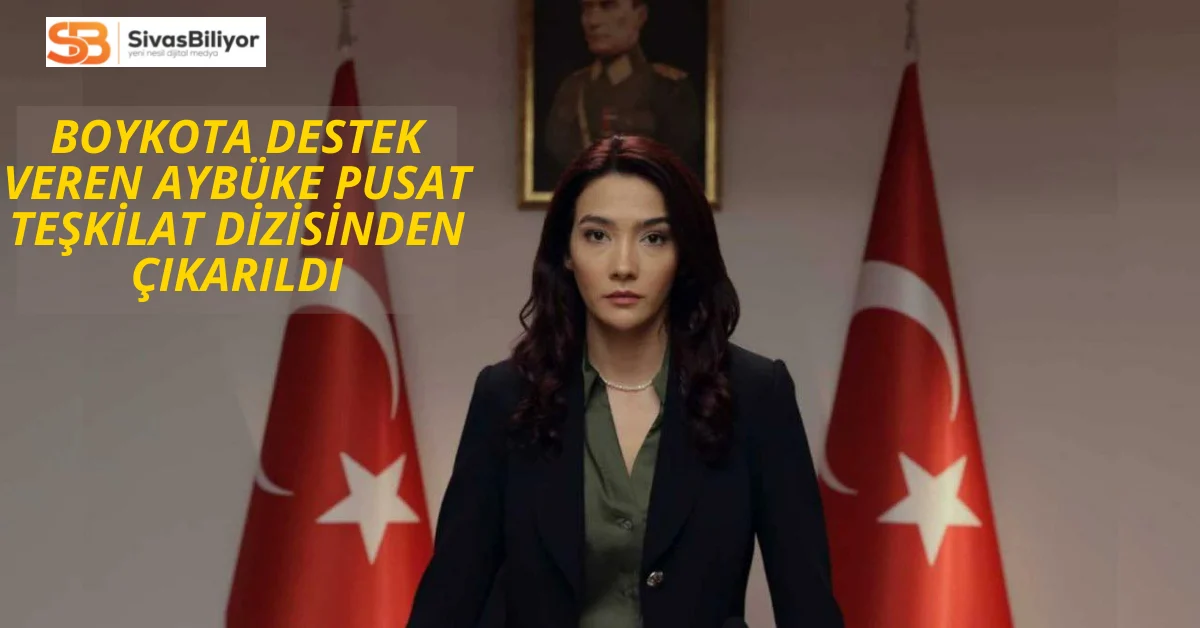 Boykota destek veren Aybüke Pusat teşkilat dizisinden ayrıldı