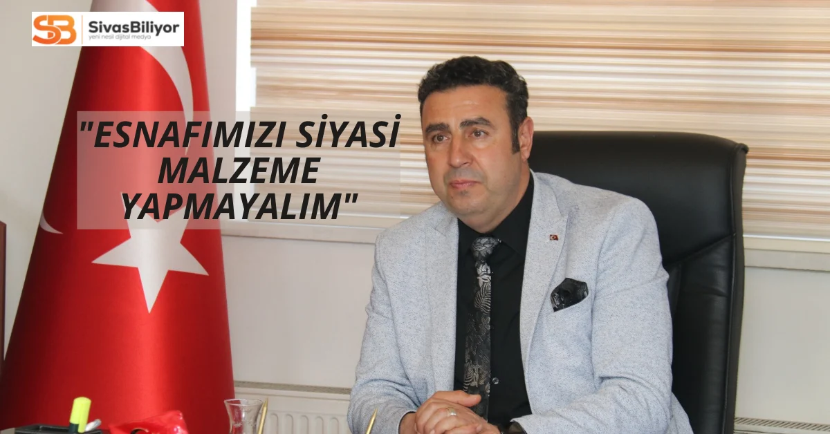 Sivas Esnaf ve Sanatkârlar Odaları Birliği Başkanı Hakan Demirgil’den Boykot Çağrılarına Tepki