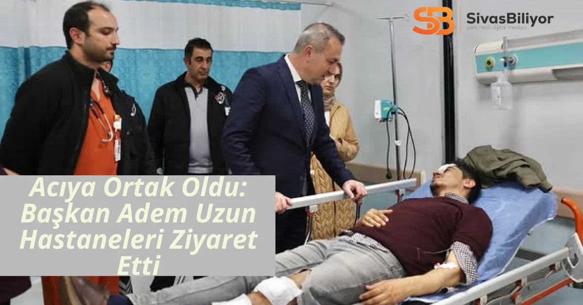 Başkan Adem Uzun’dan Kaza Yaralılarına Destek Ziyareti