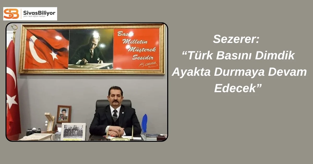 HAKAN SEZERER’DEN 24 TEMMUZ GAZETECİLER VE BASIN BAYRAMI MESAJI