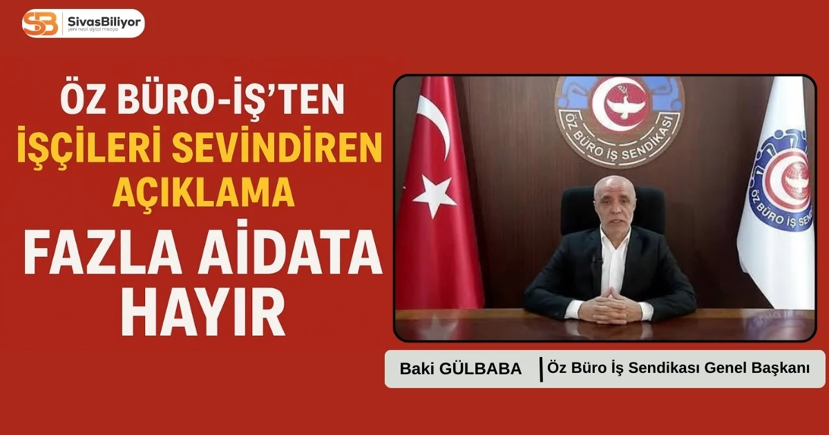 ÖZ BÜRO İŞ SENDİKASI’NDAN “FAZLA AİDATA HAYIR” MESAJI