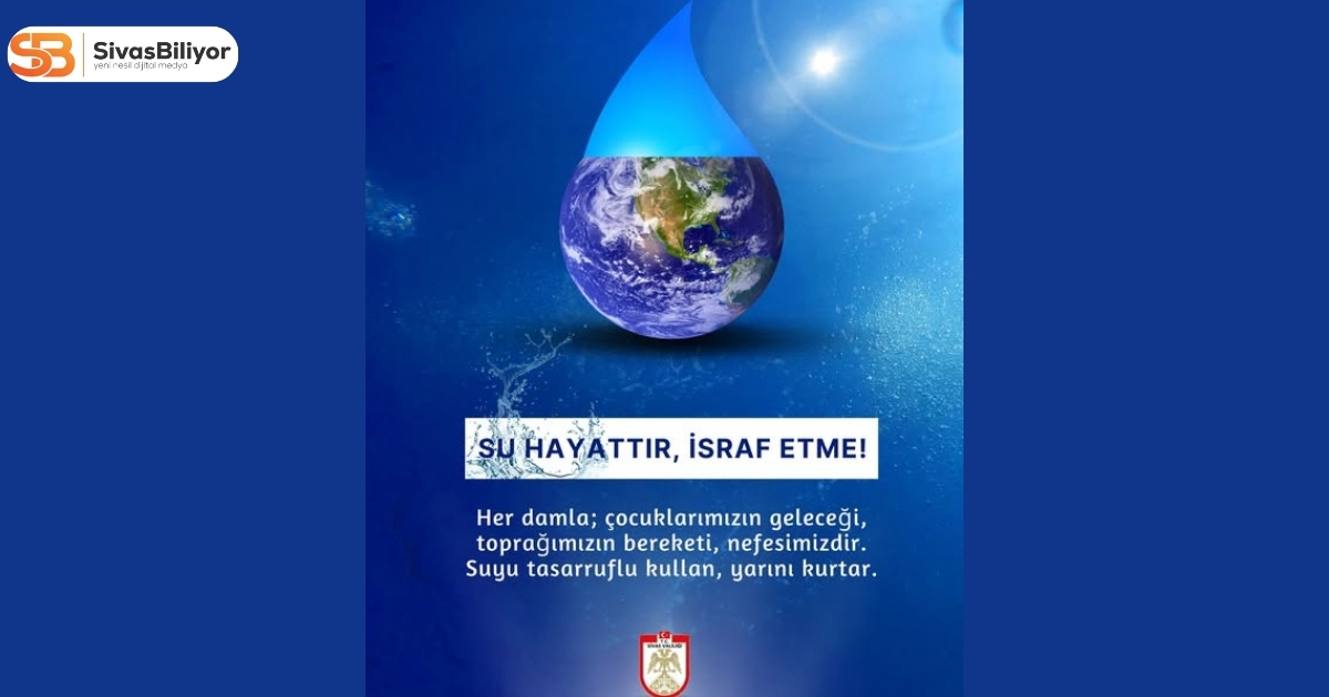 SİVAS VALİLİĞİNDEN ANLAMLI TANITIM: “SU HAYATTIR, İSRAF ETME!”