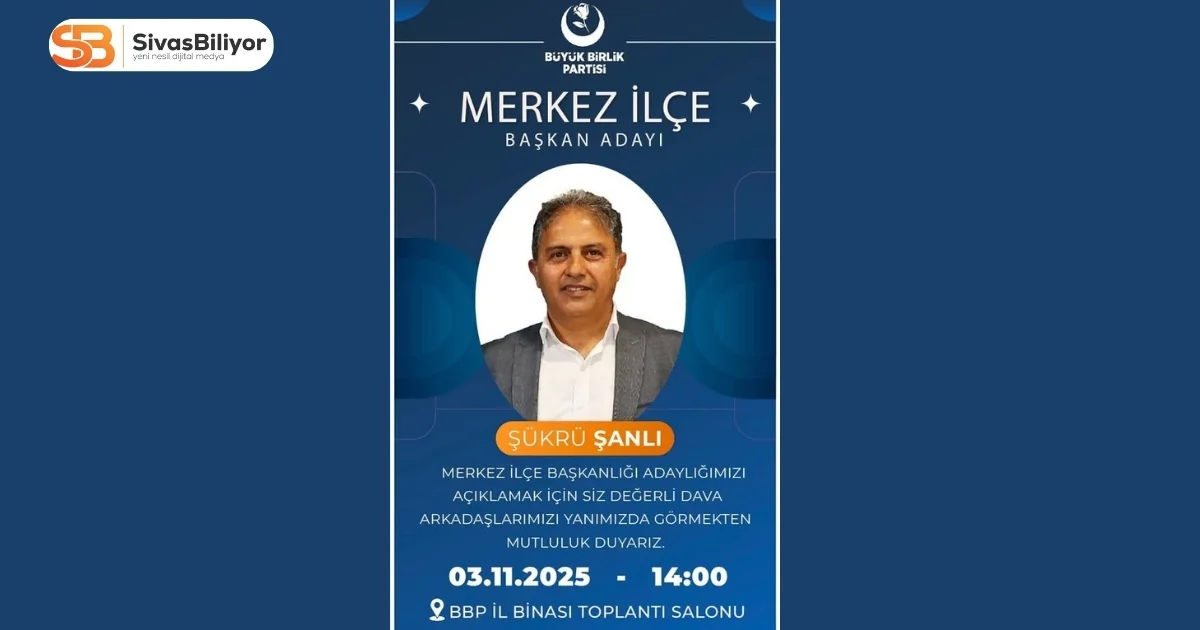BÜYÜK BİRLİK PARTİSİ MERKEZ İLÇEDE KONGRE HEYECANI: ŞÜKRÜ ŞANLI ADAYLIĞINI AÇIKLAYACAK