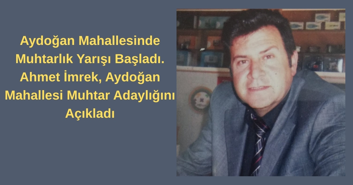 AYDOĞAN MAHALLESİ’NDE MUHTARLIK SEÇİM YARIŞI BAŞLADI