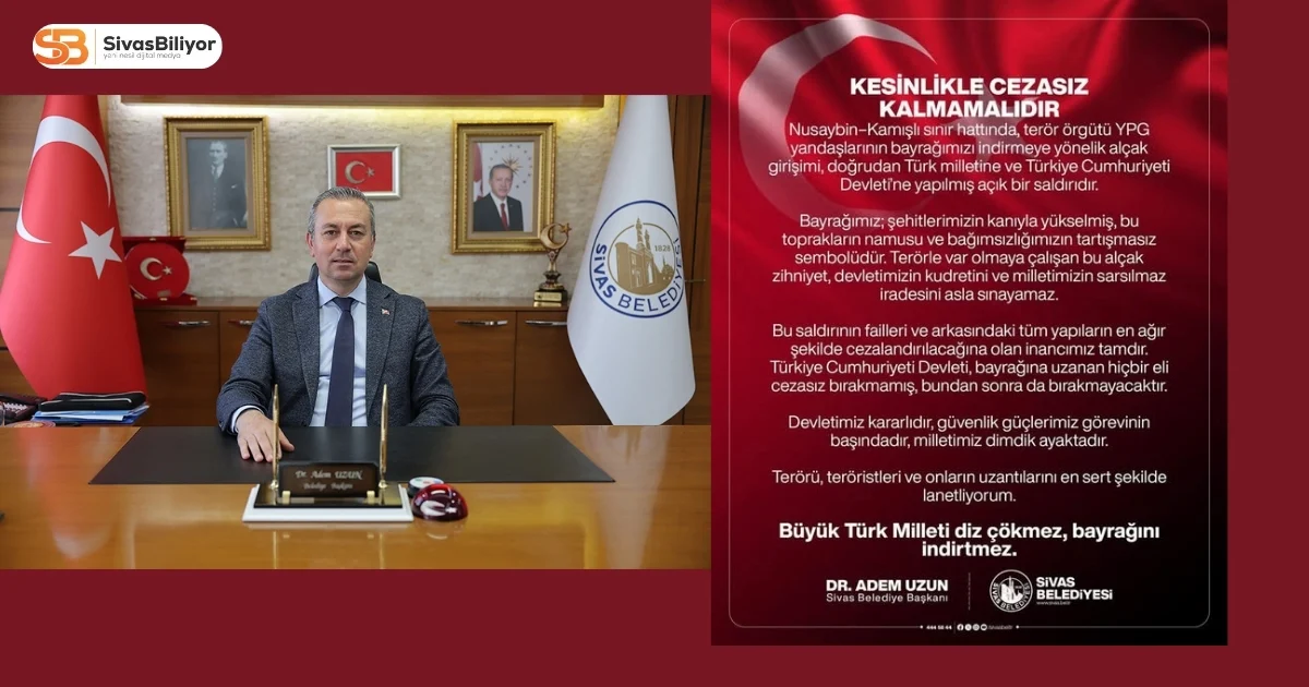 BAŞKAN ADEM UZUN’DAN BAYRAK SALDIRISINA SERT TEPKİ: “KESİNLİKLE CEZASIZ KALMAMALI”