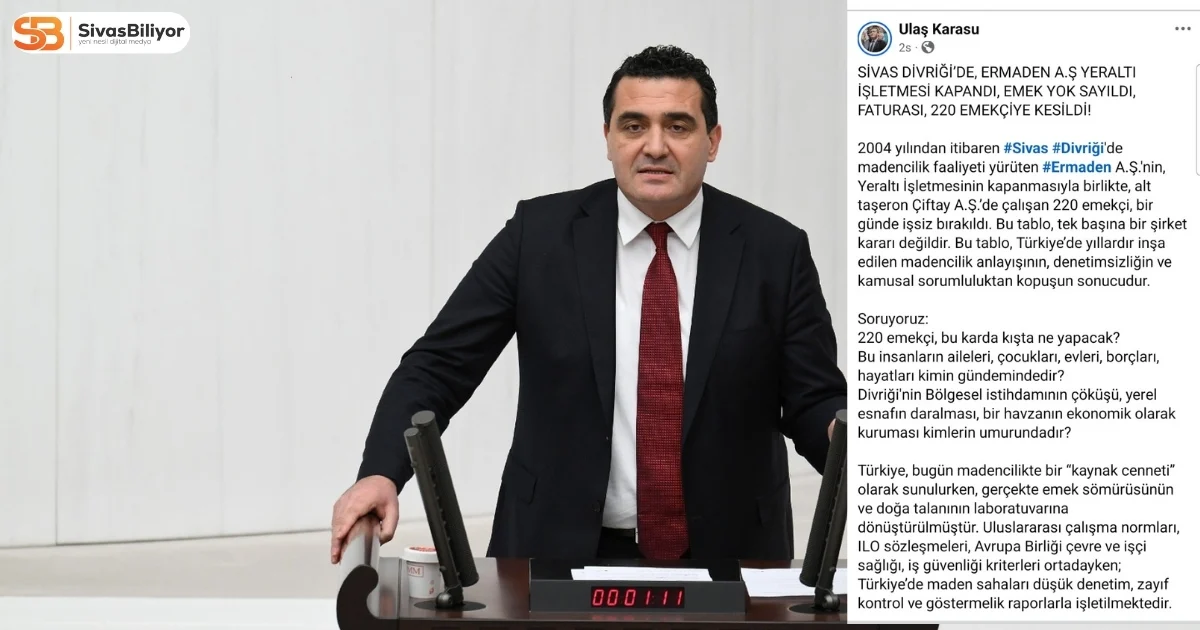 CHP SİVAS MİLLETVEKİLİ KARASU: “DİVRİĞİ’DE 220 EMEKÇİ BİR GÜNDE İŞSİZ KALDI”