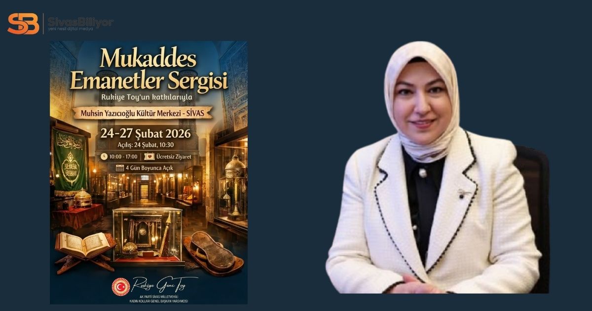 SİVAS’TA TARİH VE MANEVİYAT BİR ARADA: MUKADDES EMANETLER SERGİSİ