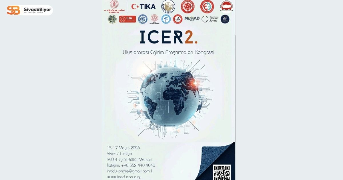 ICER 2. ULUSLARARASI EĞİTİM ARAŞTIRMALARI KONGRESİ SİVAS’TA BAŞLIYOR
