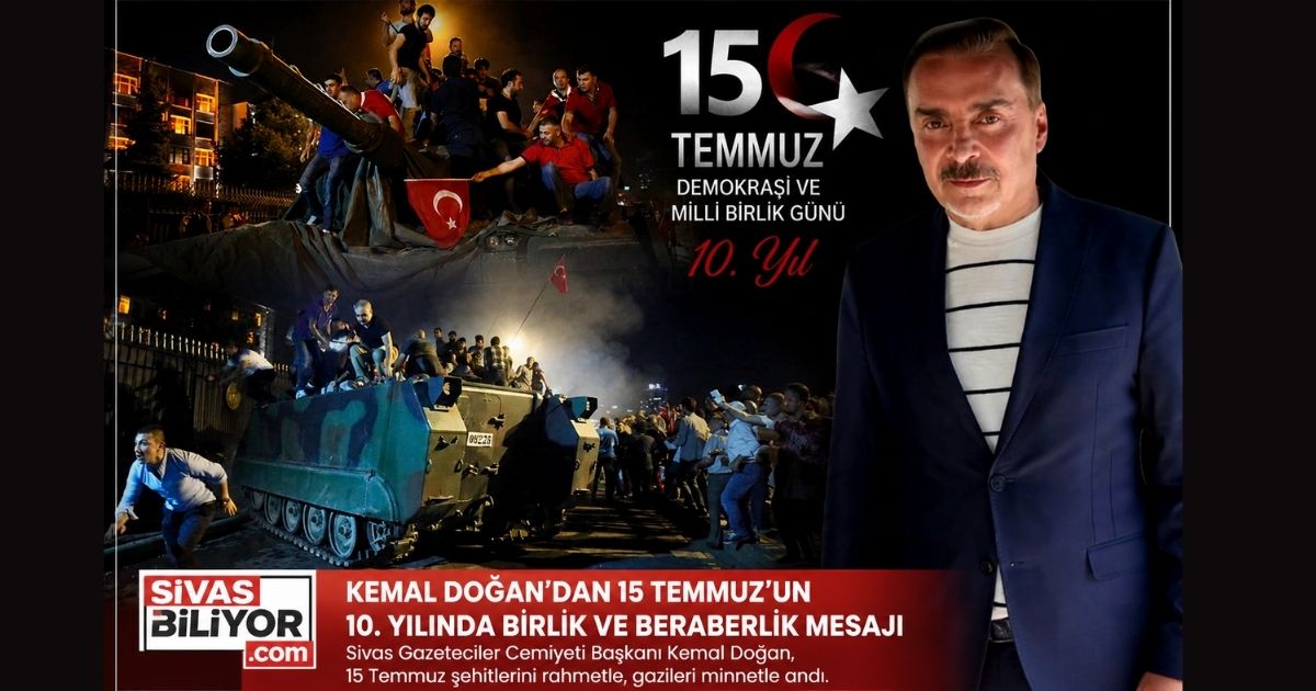KEMAL DOĞAN’DAN 15 TEMMUZ’UN 10. YILINDA BİRLİK VE BERABERLİK MESAJI