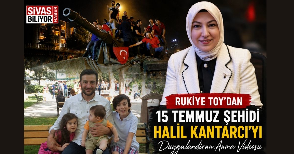 RUKİYE TOY’DAN 15 TEMMUZ ŞEHİDİ HALİL KANTARCI’YI DUYGULANDIRAN ANMA VİDEOSU
